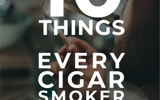 10 Things Every Cigar Smoker Should Know