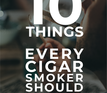 10 Things Every Cigar Smoker Should Know